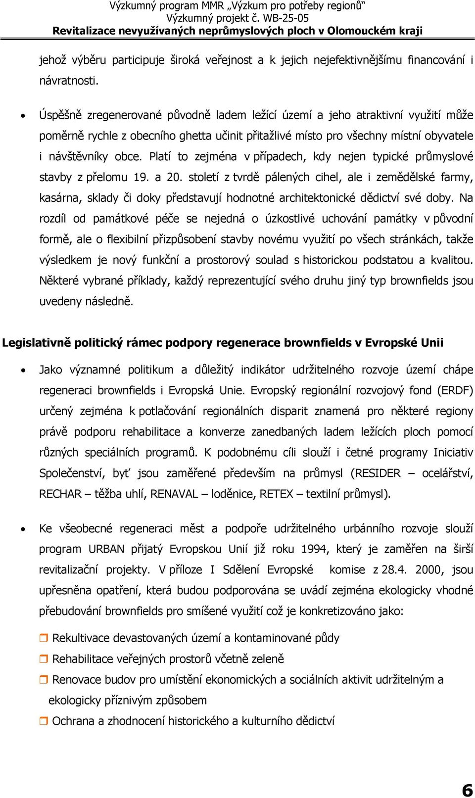 Platí to zejména v případech, kdy nejen typické průmyslové stavby z přelomu 19. a 20.