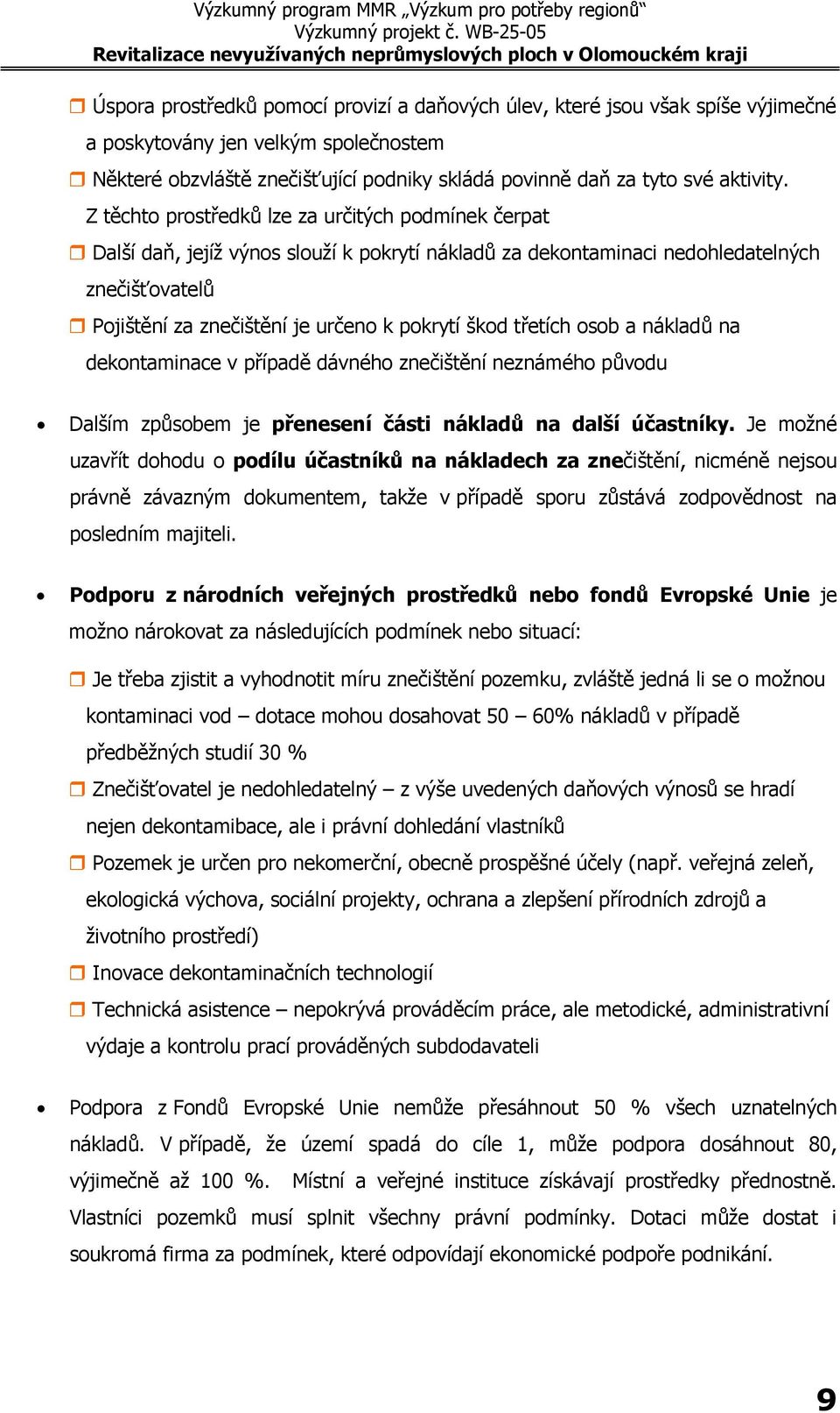 třetích osob a nákladů na dekontaminace v případě dávného znečištění neznámého původu Dalším způsobem je přenesení části nákladů na další účastníky.