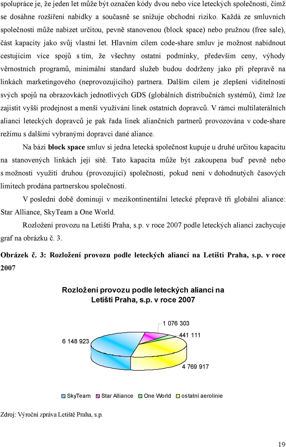 Hlavním cílem code-share smluv je možnost nabídnout cestujícím více spojů s tím, že všechny ostatní podmínky, především ceny, výhody věrnostních programů, minimální standard služeb budou dodrženy