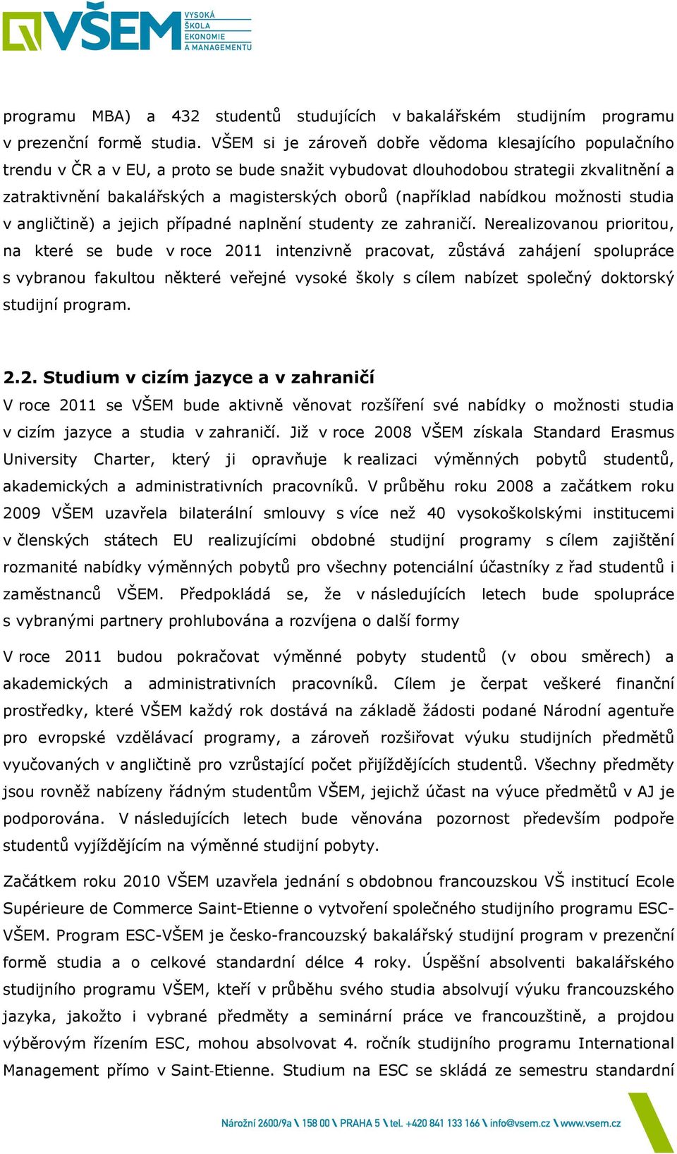(například nabídkou možnosti studia v angličtině) a jejich případné naplnění studenty ze zahraničí.