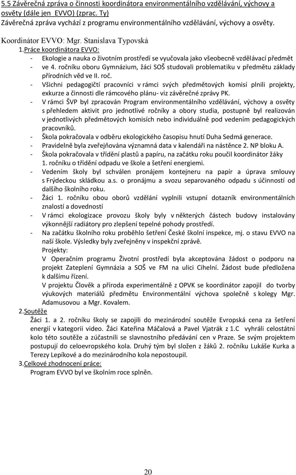 Práce koordinátora EVVO: - Ekologie a nauka o životním prostředí se vyučovala jako všeobecně vzdělávací předmět - ve 4.