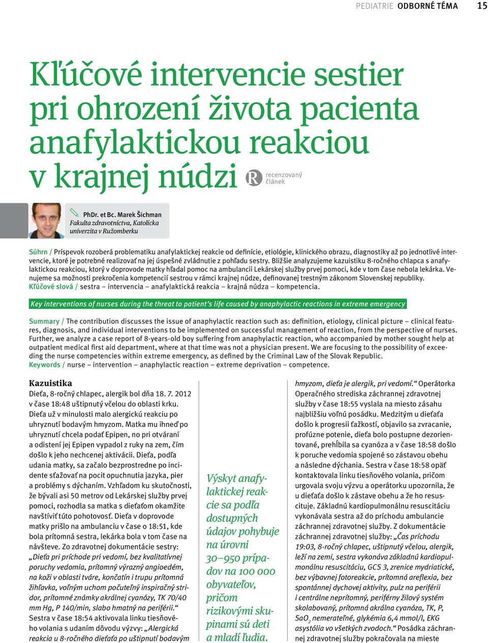 jednotlivé intervencie, ktoré je potrebné realizovať na jej úspešné zvládnutie z pohľadu sestry.