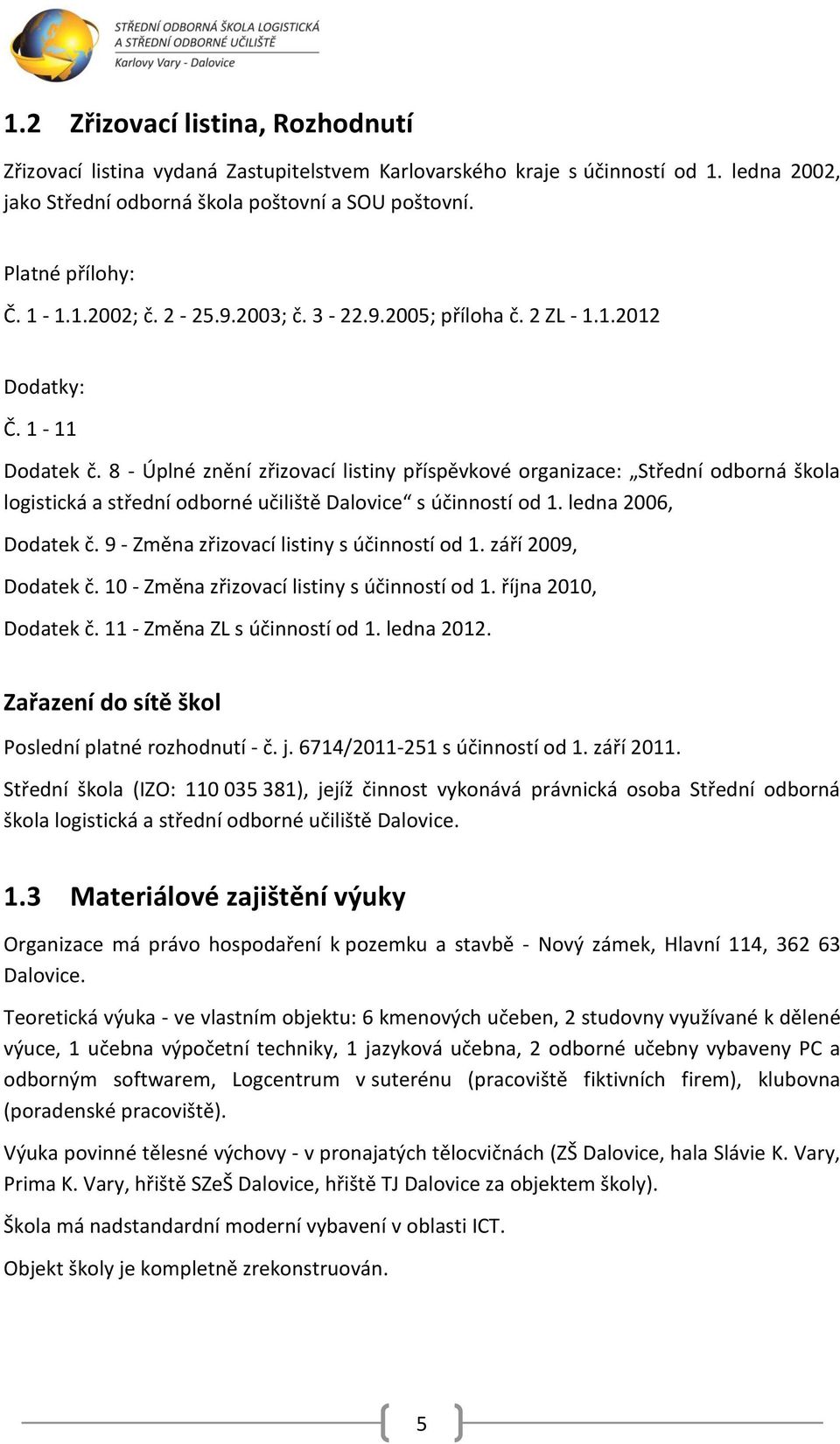 8 - Úplné znění zřizovací listiny příspěvkové organizace: Střední odborná škola logistická a střední odborné učiliště Dalovice s účinností od. ledna 26, Dodatek č.