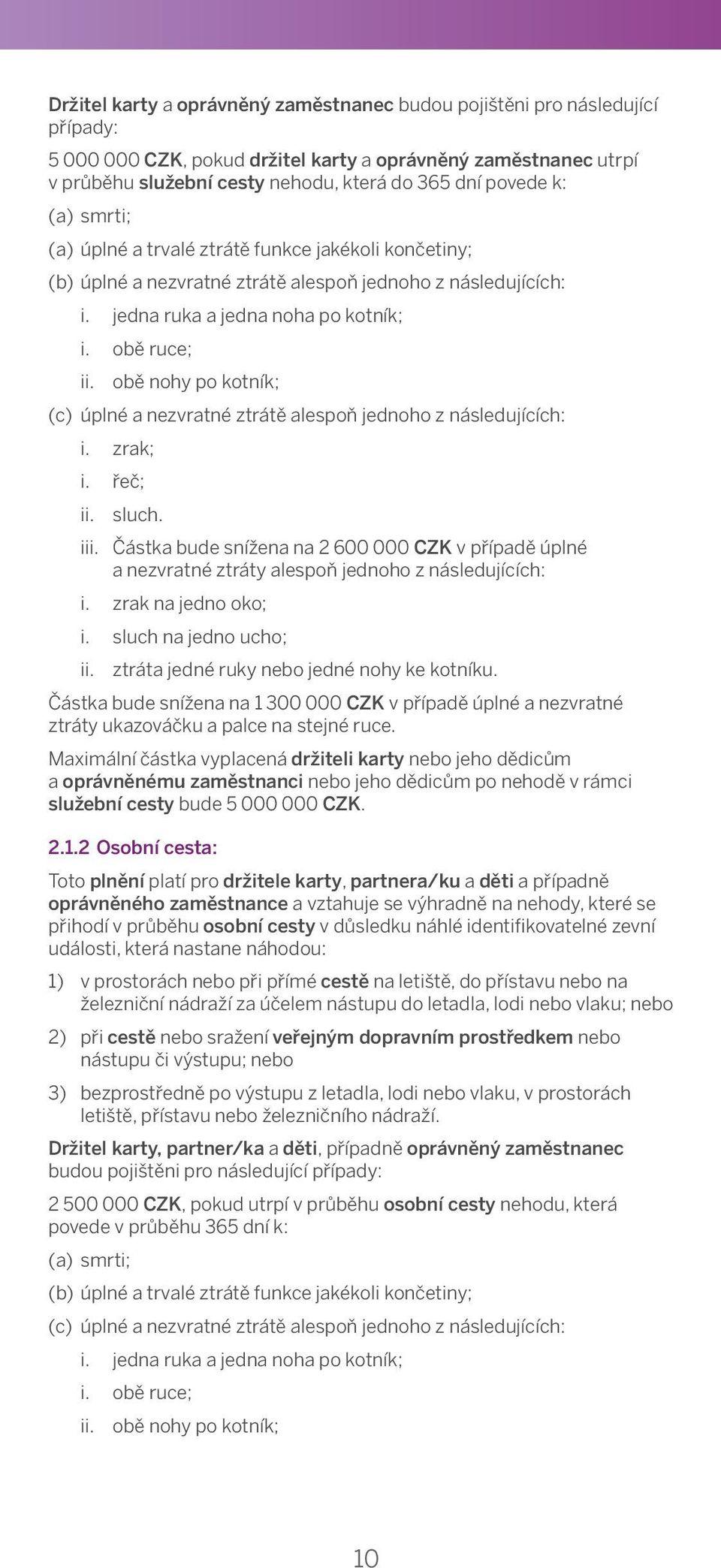 5 immediately 000 000 CZK, after pokud leaving držitel the karty premises a oprávněný of the airport, zaměstnanec seaport or utrpí railway v station průběhu following služební travel cesty on nehodu,