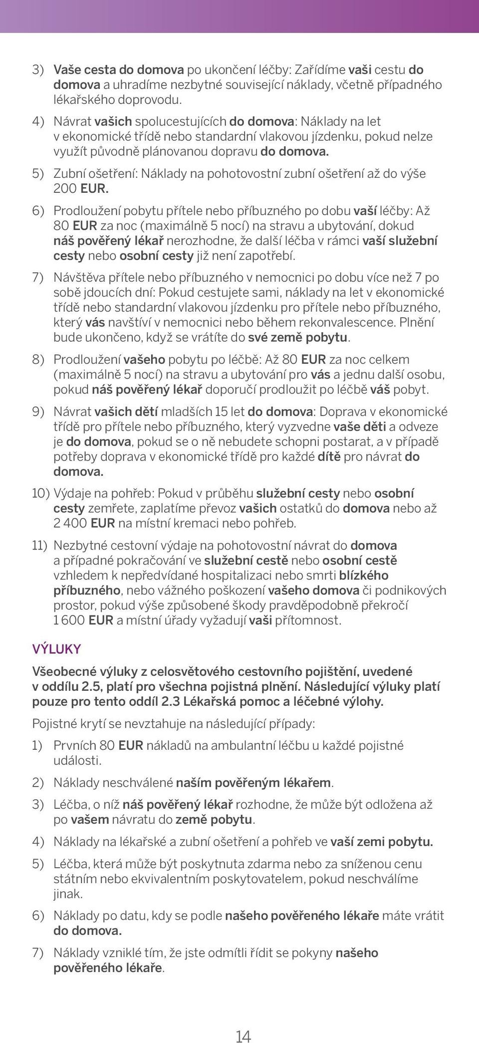 In order for do Us domova: to evaluate Náklady the facts na let of the medical v ekonomické situation, třídě You nebo must standardní release Your vlakovou treating jízdenku, physician pokud and