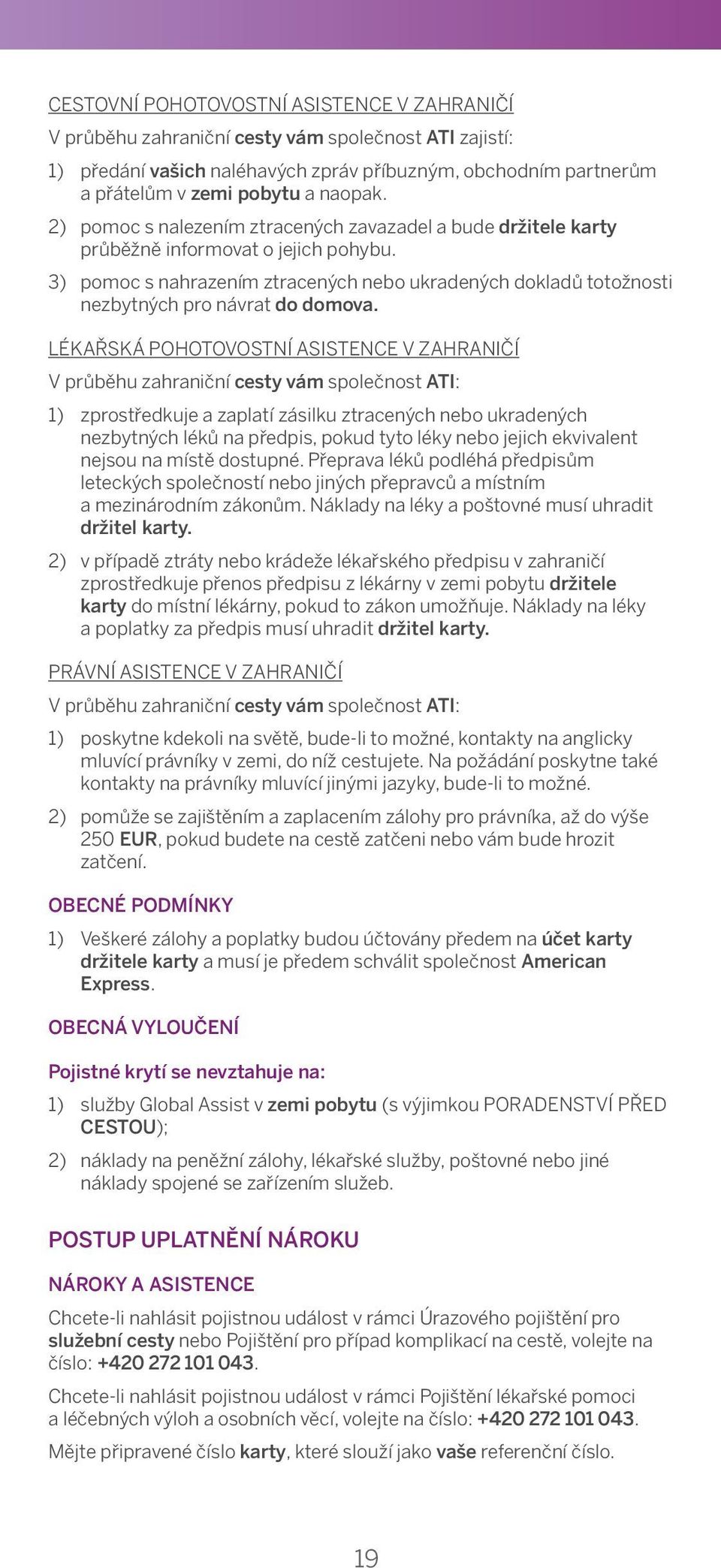 of Residence and vice versa; 2) provide pomoc s assistance nalezením in ztracených locating lost zavazadel luggage and a bude provide držitele regular karty updates on the průběžně location