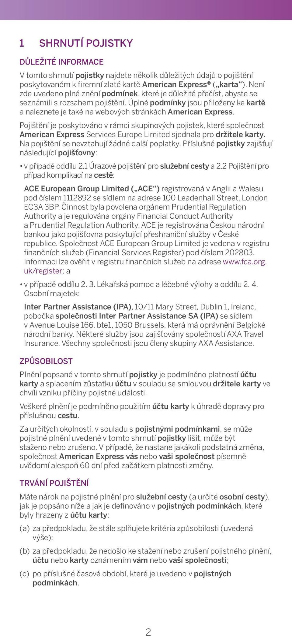Není It zde does uvedeno not contain plné znění the full podmínek, Policy Terms které and je důležité Conditions přečíst, and abyste it is se important seznámili s that rozsahem these are pojištění.