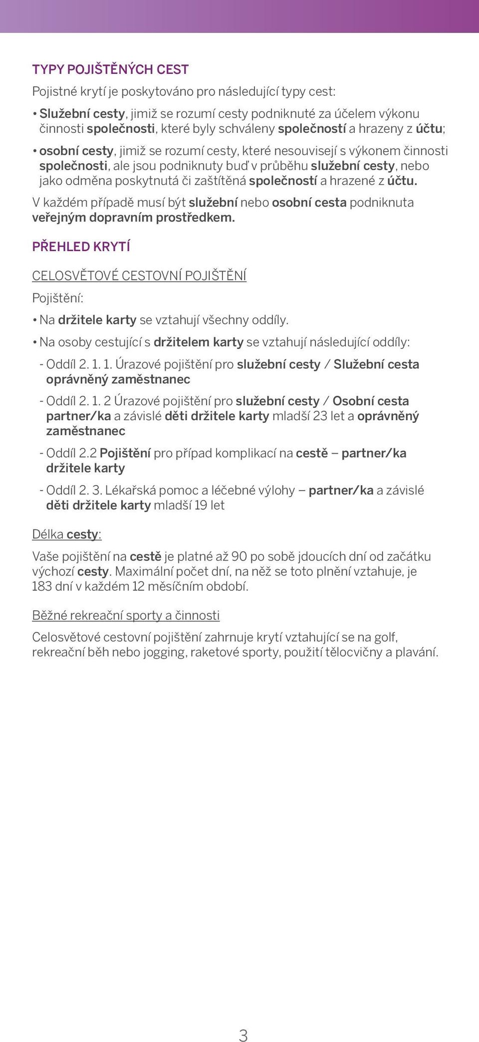 been authorised a hrazeny by Your z účtu; Company and charged to the Account; and osobní cesty, jimiž se rozumí cesty, které nesouvisejí s výkonem činnosti Personal společnosti, Trips, ale meaning