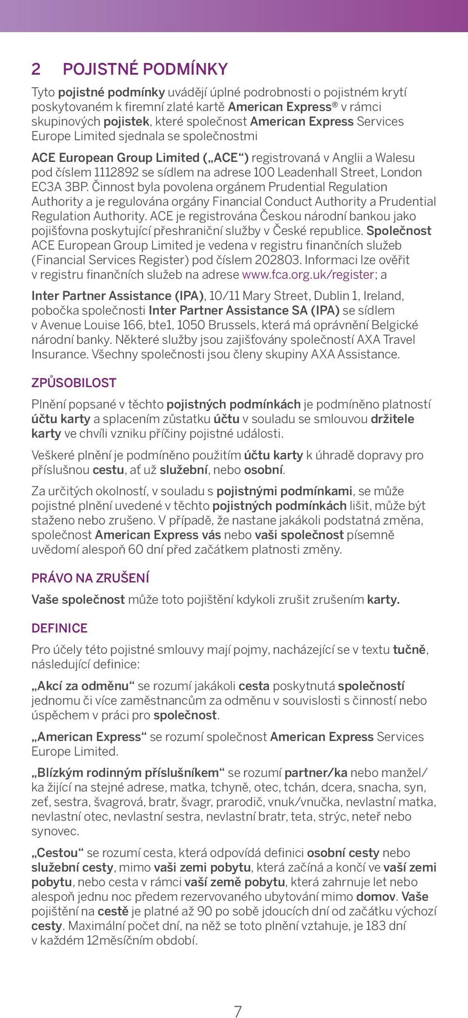 American Express Express Services Services Europe Limited Europe Limited with sjednala se společnostmi ACE European Group Limited ( ACE ) ( ACE ) registered registrovaná in England v Anglii a &