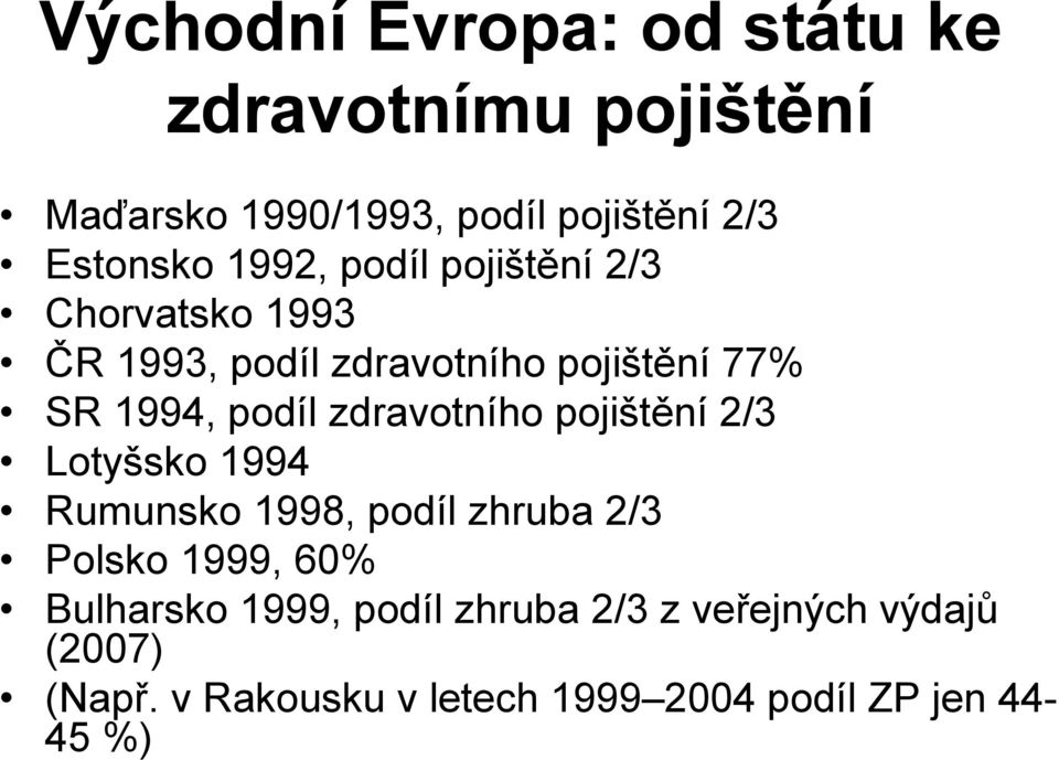 zdravotního pojištění 2/3 Lotyšsko 1994 Rumunsko 1998, podíl zhruba 2/3 Polsko 1999, 60% Bulharsko