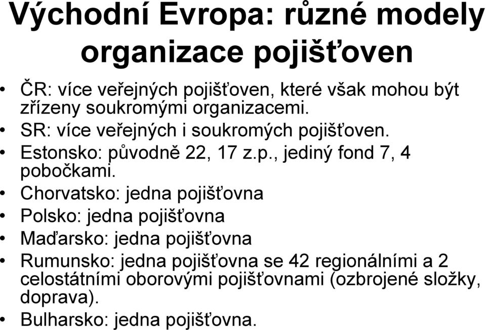 Chorvatsko: jedna pojišťovna Polsko: jedna pojišťovna Maďarsko: jedna pojišťovna Rumunsko: jedna pojišťovna se 42
