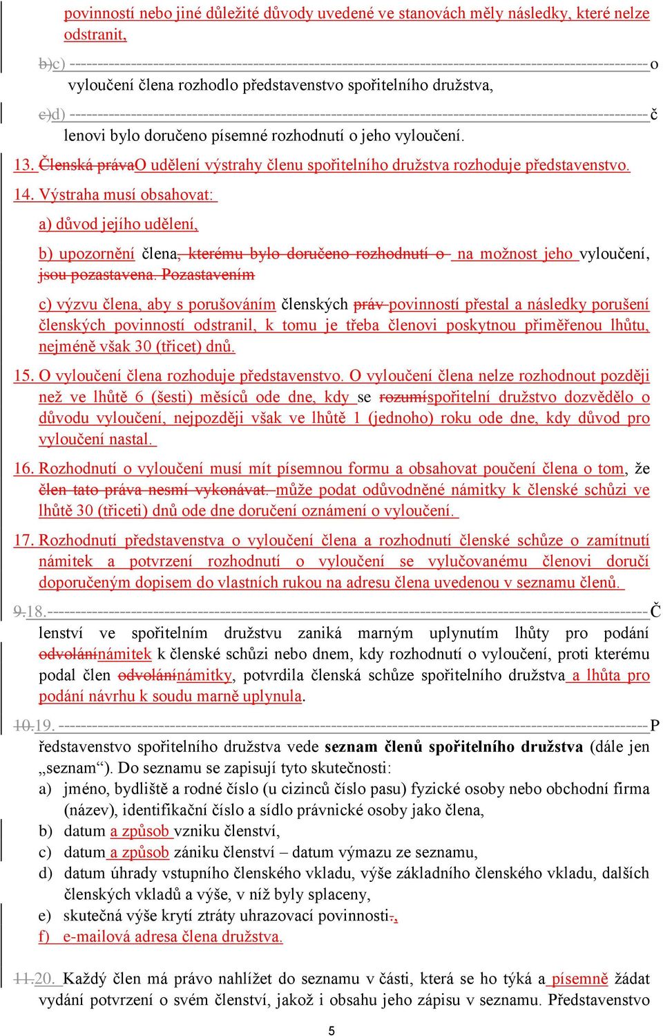 -------------------------------------------------------------------------------------------------------- č lenovi bylo doručeno písemné rozhodnutí o jeho vyloučení. 13.