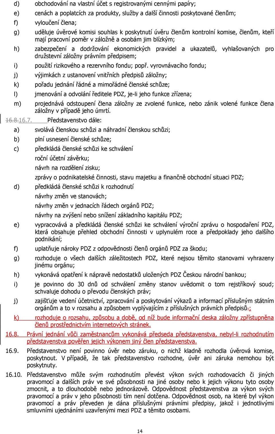 záložny právním předpisem; i) použití rizikového a rezervního fondu; popř.