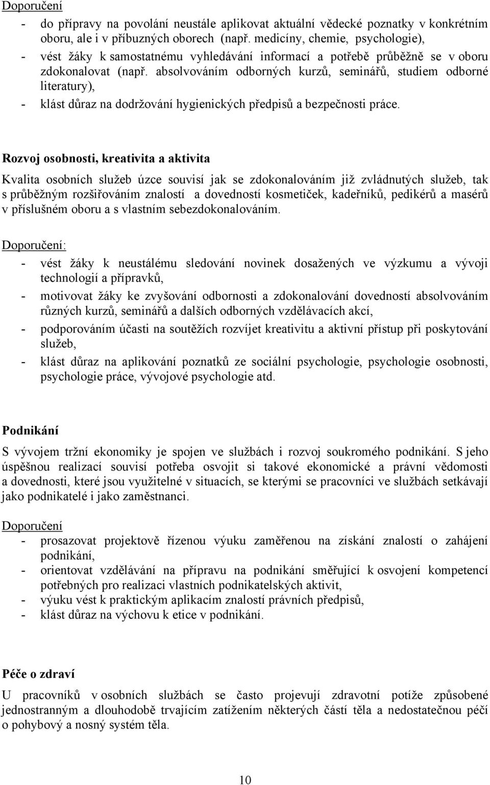 absolvováním odborných kurzů, seminářů, studiem odborné literatury), - klást důraz na dodržování hygienických předpisů a bezpečnosti práce.