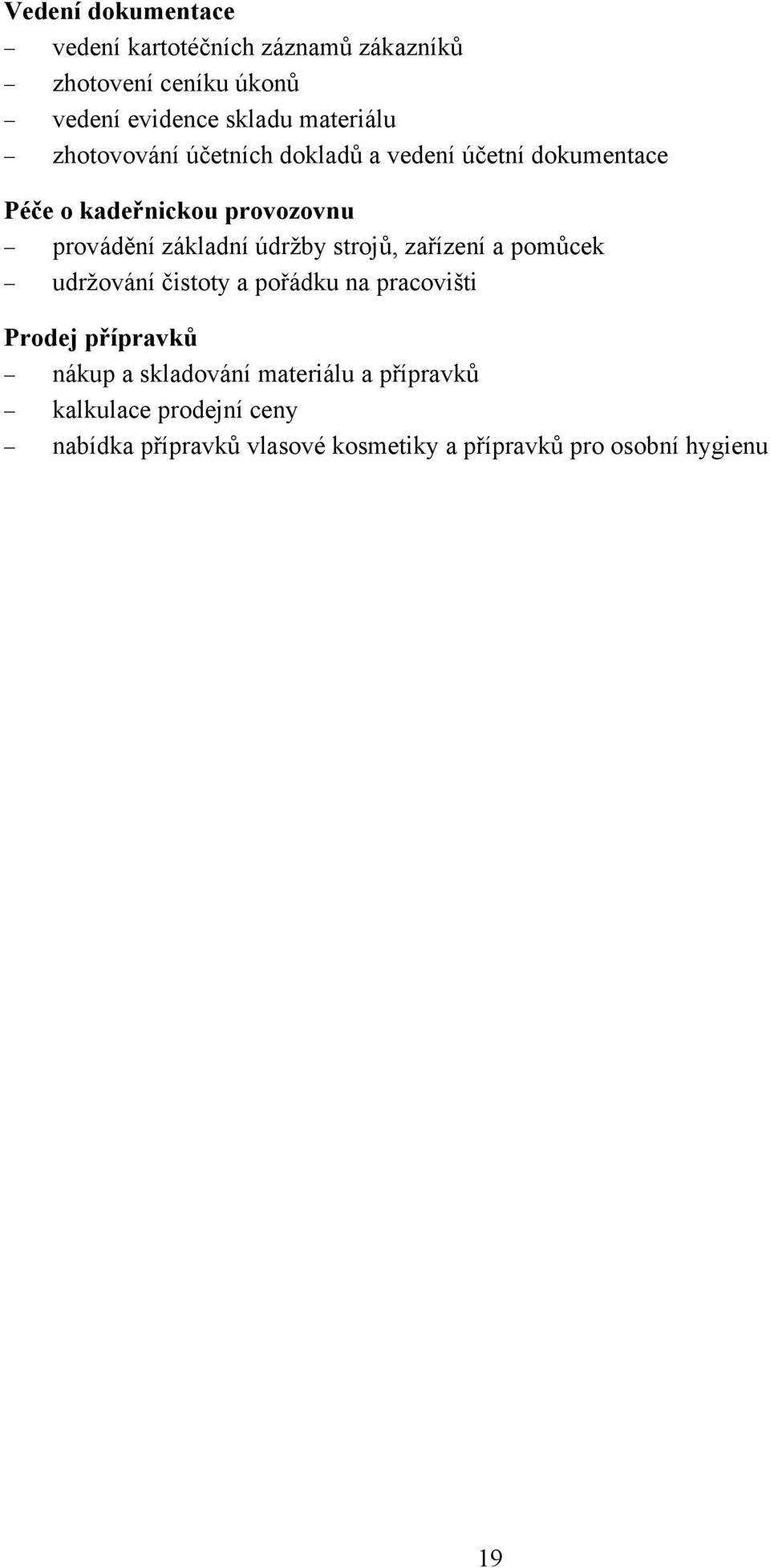 základní údržby strojů, zařízení a pomůcek udržování čistoty a pořádku na pracovišti Prodej přípravků nákup a