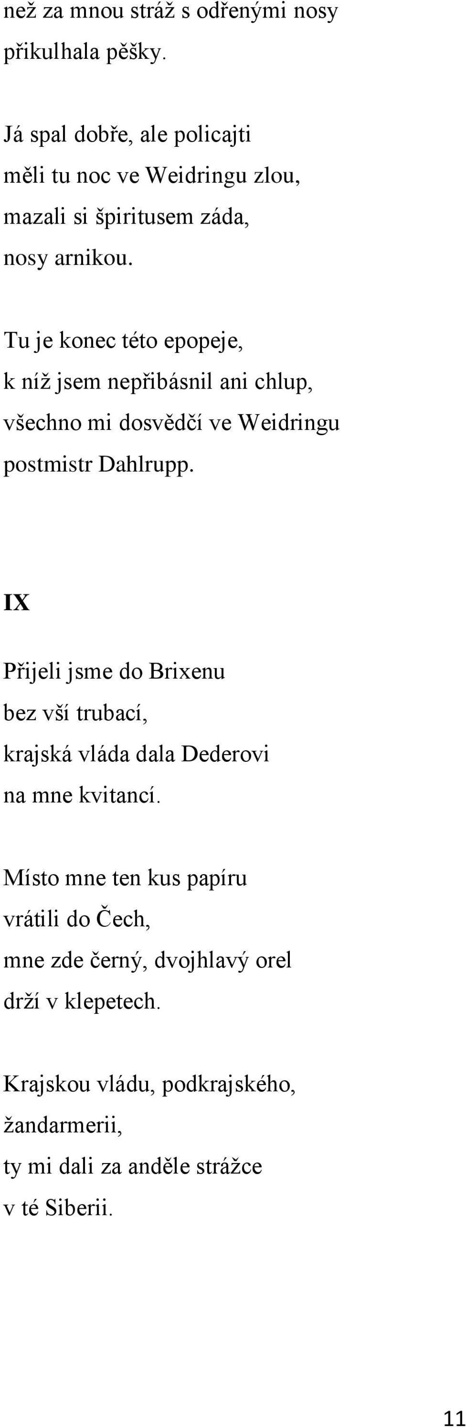 Tu je konec této epopeje, k níţ jsem nepřibásnil ani chlup, všechno mi dosvědčí ve Weidringu postmistr Dahlrupp.