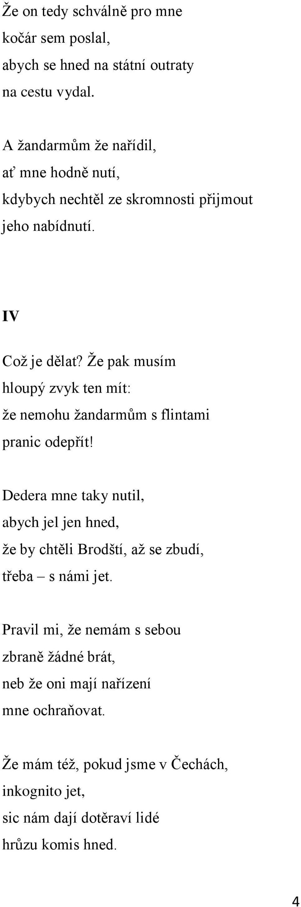 Ţe pak musím hloupý zvyk ten mít: ţe nemohu ţandarmům s flintami pranic odepřít!