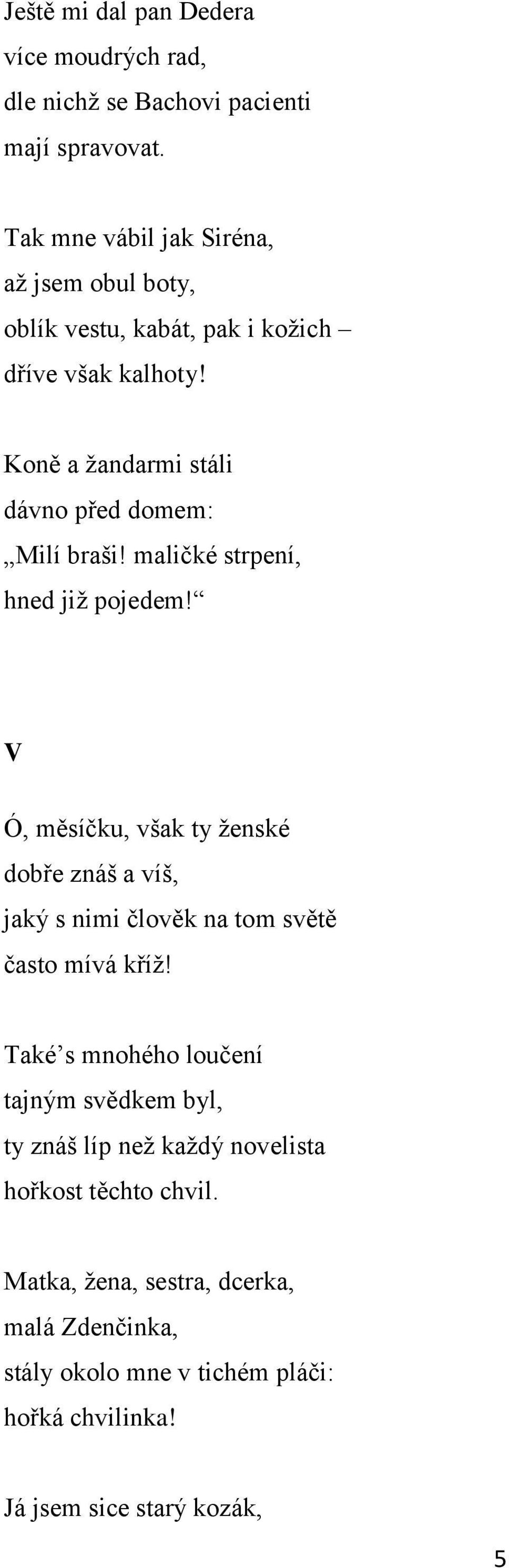 Koně a ţandarmi stáli dávno před domem: Milí braši! maličké strpení, hned jiţ pojedem!