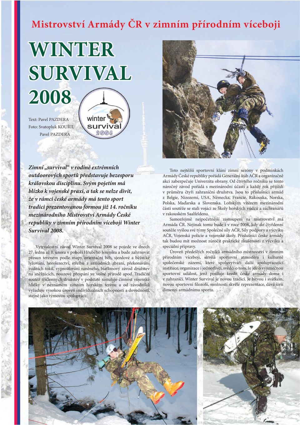 ročníku mezinárodního Mistrovství Armády České republiky v zimním přírodním víceboji Winter Survival 2008. Vytrvalostní závod Winter Survival 2008 se pojede ve dnech 27. ledna až 1.