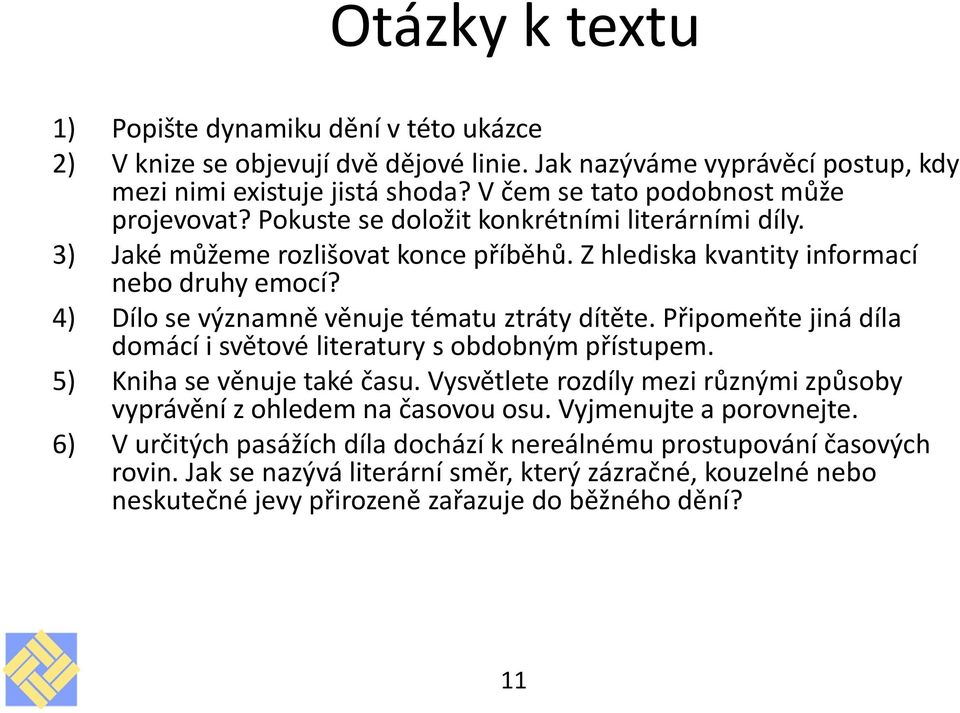 4) Dílo se významně věnuje tématu ztráty dítěte. Připomeňte jiná díla domácí i světové literatury s obdobným přístupem. 5) Kniha se věnuje také času.