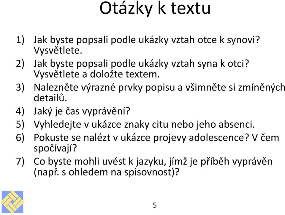 3) Nalezněte výrazné prvky popisu a všimněte si zmíněných detailů. 4) Jaký je čas vyprávění?