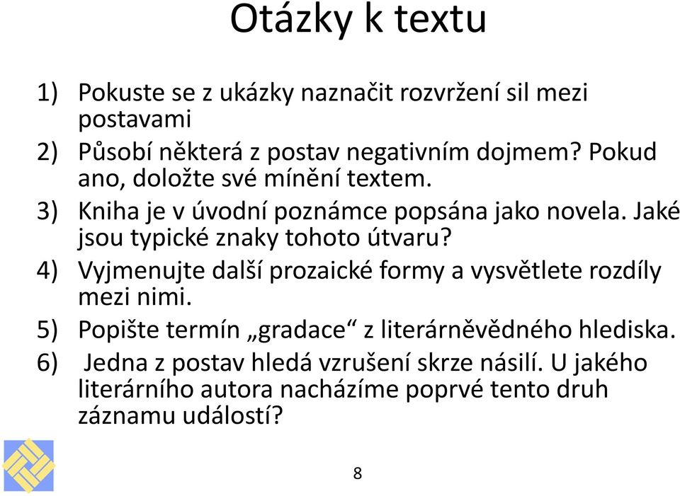 Jaké jsou typické znaky tohoto útvaru? 4) Vyjmenujte další prozaické formy a vysvětlete rozdíly mezi nimi.