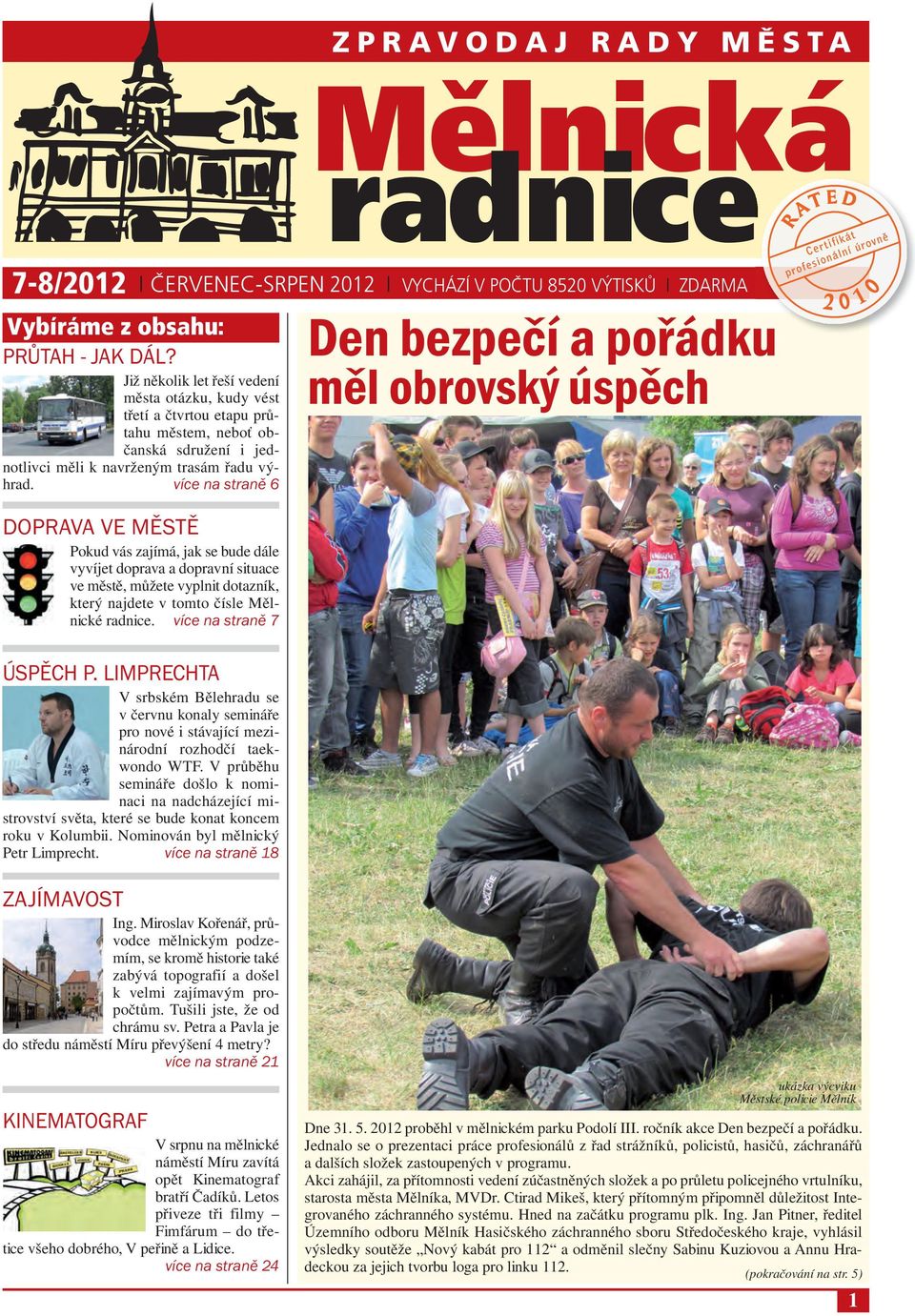 více na straně 18 Mělnická radnice 7-8/2012 I ČERVENEC-SRPEN 2012 I VYCHÁZÍ V POČTU 8520 VÝTISKŮ I ZDARMA Vybíráme z obsahu: PRŮTAH - JAK DÁL?