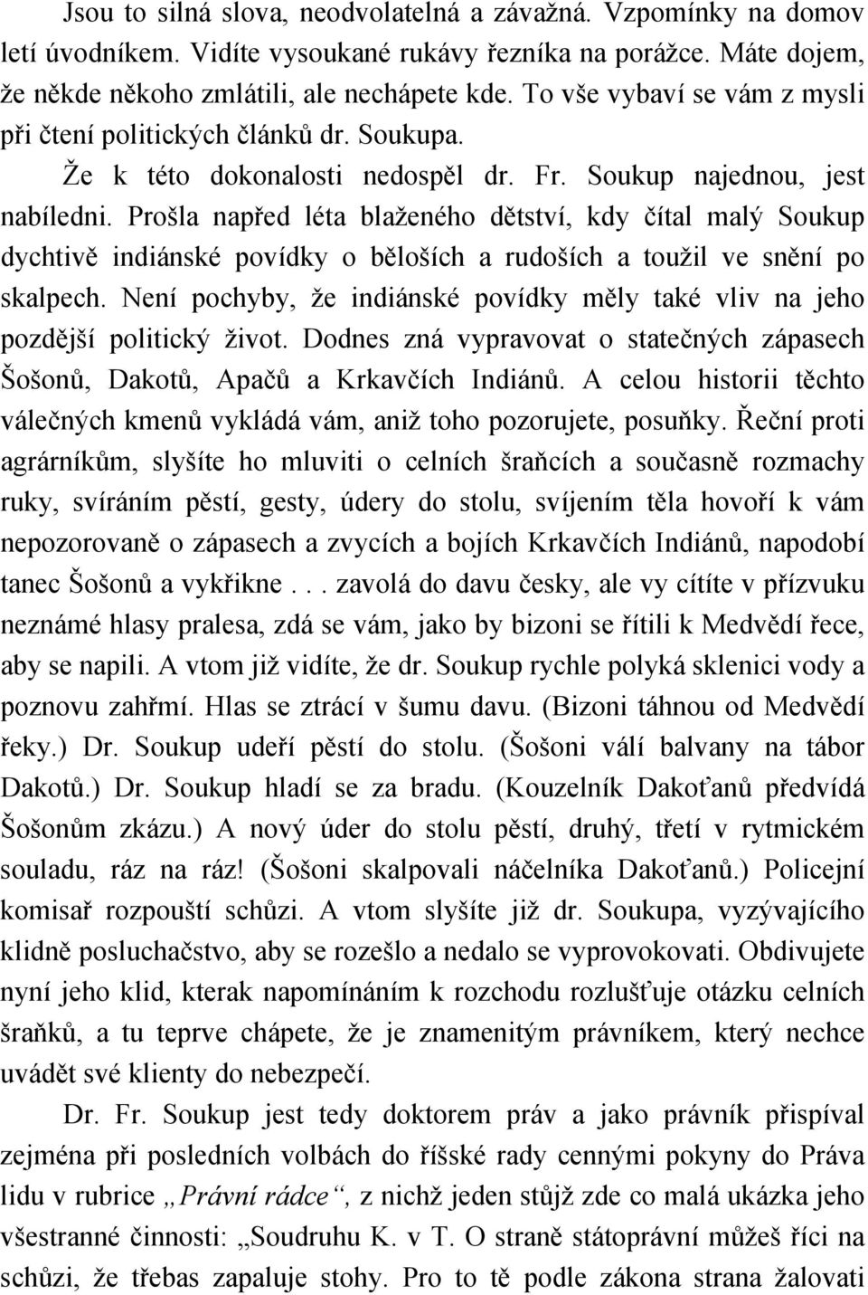 Prošla napřed léta blaženého dětství, kdy čítal malý Soukup dychtivě indiánské povídky o běloších a rudoších a toužil ve snění po skalpech.