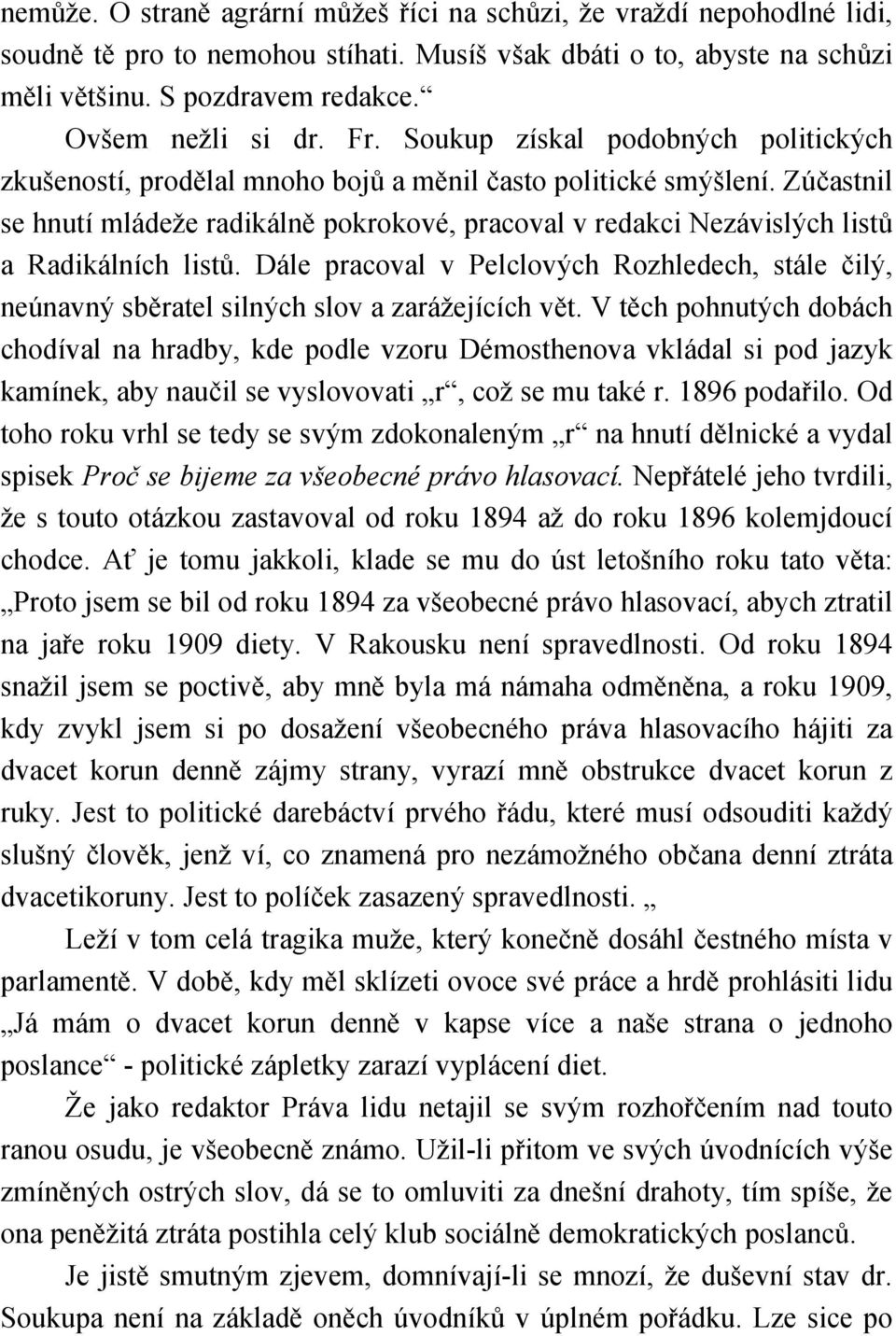 Zúčastnil se hnutí mládeže radikálně pokrokové, pracoval v redakci Nezávislých listů a Radikálních listů.