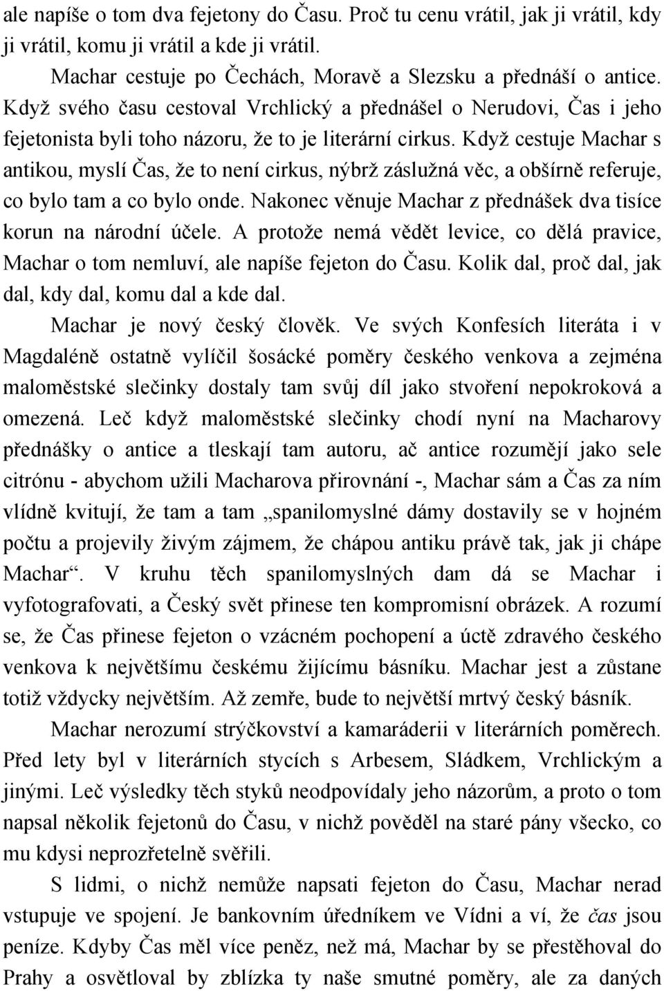 Když cestuje Machar s antikou, myslí Čas, že to není cirkus, nýbrž záslužná věc, a obšírně referuje, co bylo tam a co bylo onde. Nakonec věnuje Machar z přednášek dva tisíce korun na národní účele.