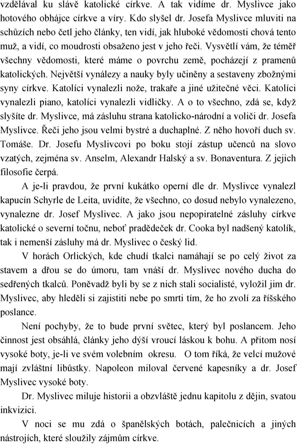 Vysvětlí vám, že téměř všechny vědomosti, které máme o povrchu země, pocházejí z pramenů katolických. Největší vynálezy a nauky byly učiněny a sestaveny zbožnými syny církve.