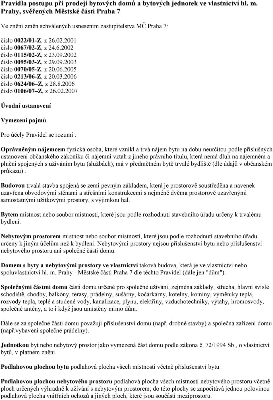 2002 číslo 0095/03-Z, z 29.09.2003 číslo 0070/05-Z, z 20.06.2005 číslo 0213/06-Z, z 20.03.2006 číslo 0624/06 Z, z 28.8.2006 číslo 0106/07 Z, z 26.02.2007 Úvodní ustanovení Vymezení pojmů Pro účely