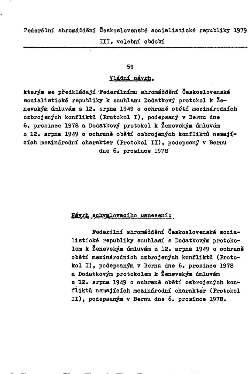 konfliktů (Protokol I), podepsaný v Bernu dne 6. prosince 1978 a Dodatkový protokol k Ženevským úmluvám z 12.