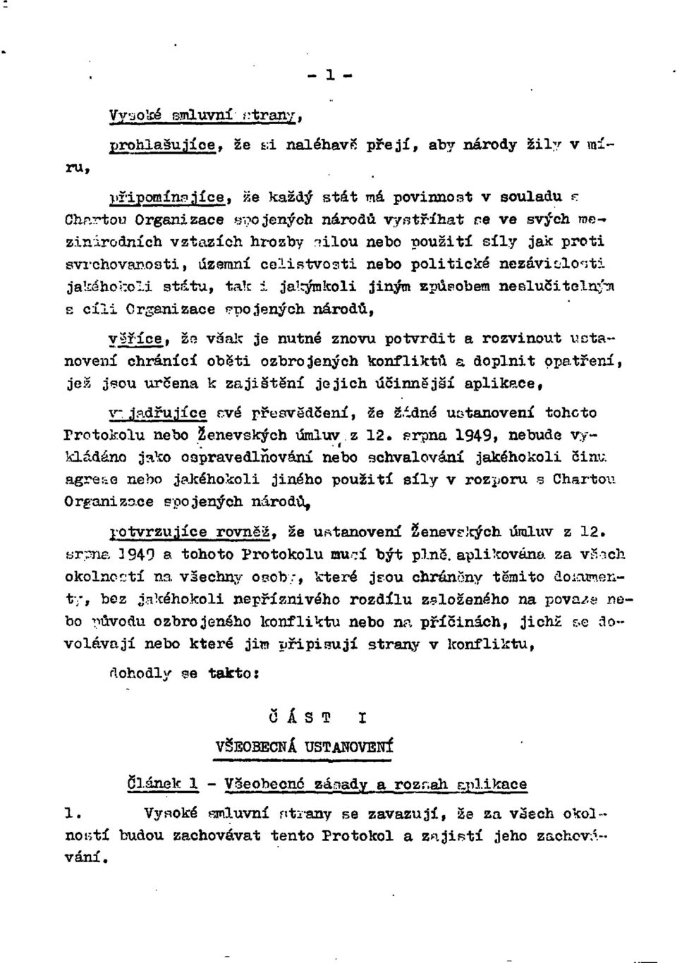 cíli Organizace opojených národů, věříce, že však je nutné znovu potvrdit a rozvinout ustanovení chránící oběti ozbrojených konfliktů a doplnit opatření, jež jsou určena k zajištění jejich účinnější