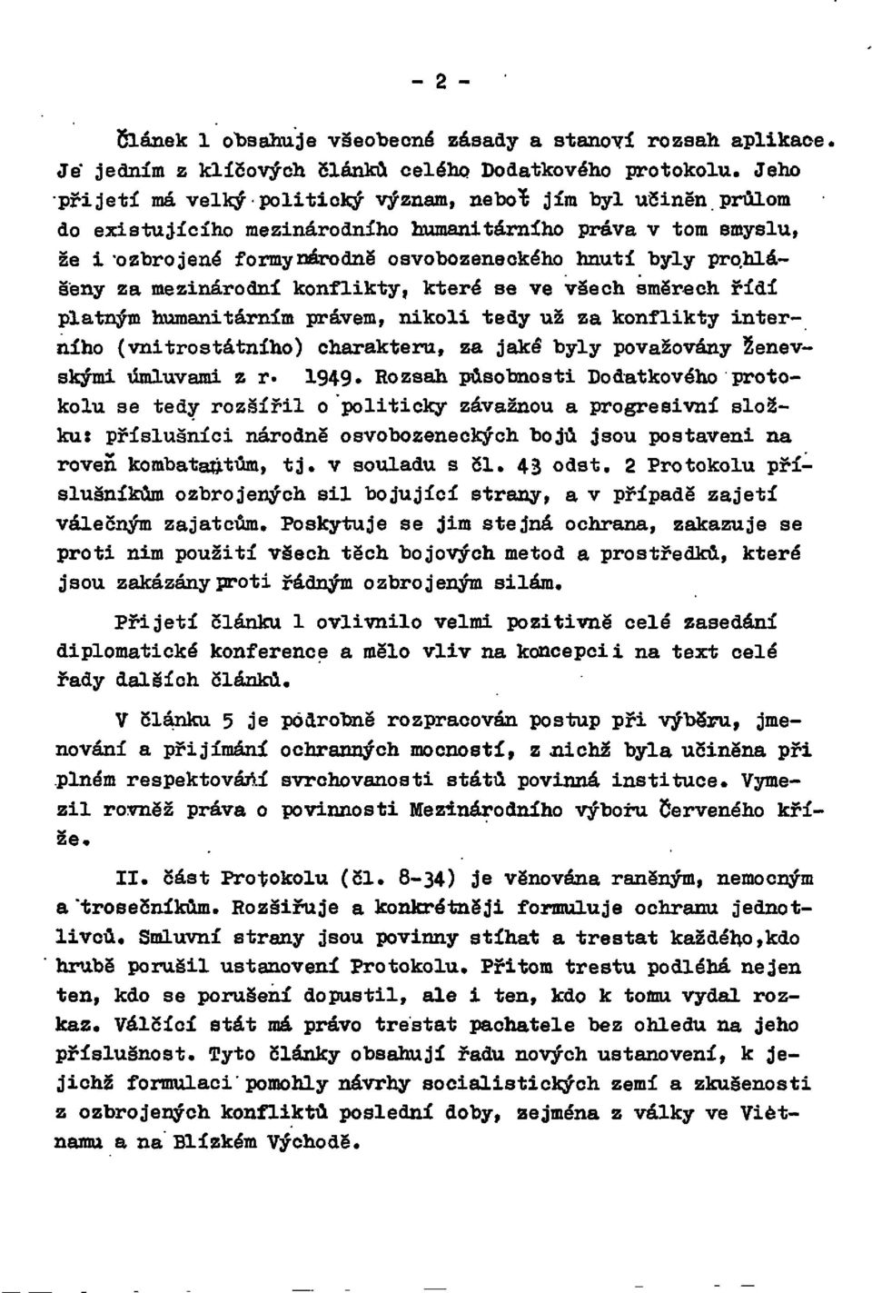 za mezinárodní konflikty, které se ve všech směrech řídí platným humanitárním právem, nikoli tedy už za konflikty interního (vnitrostátního) charakteru, za jaké byly považovány Ženevskými úmluvami z