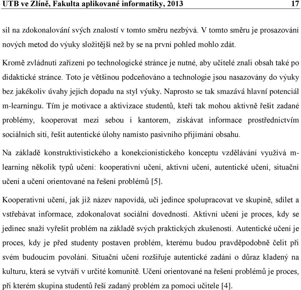 Kromě zvládnutí zařízení po technologické stránce je nutné, aby učitelé znali obsah také po didaktické stránce.