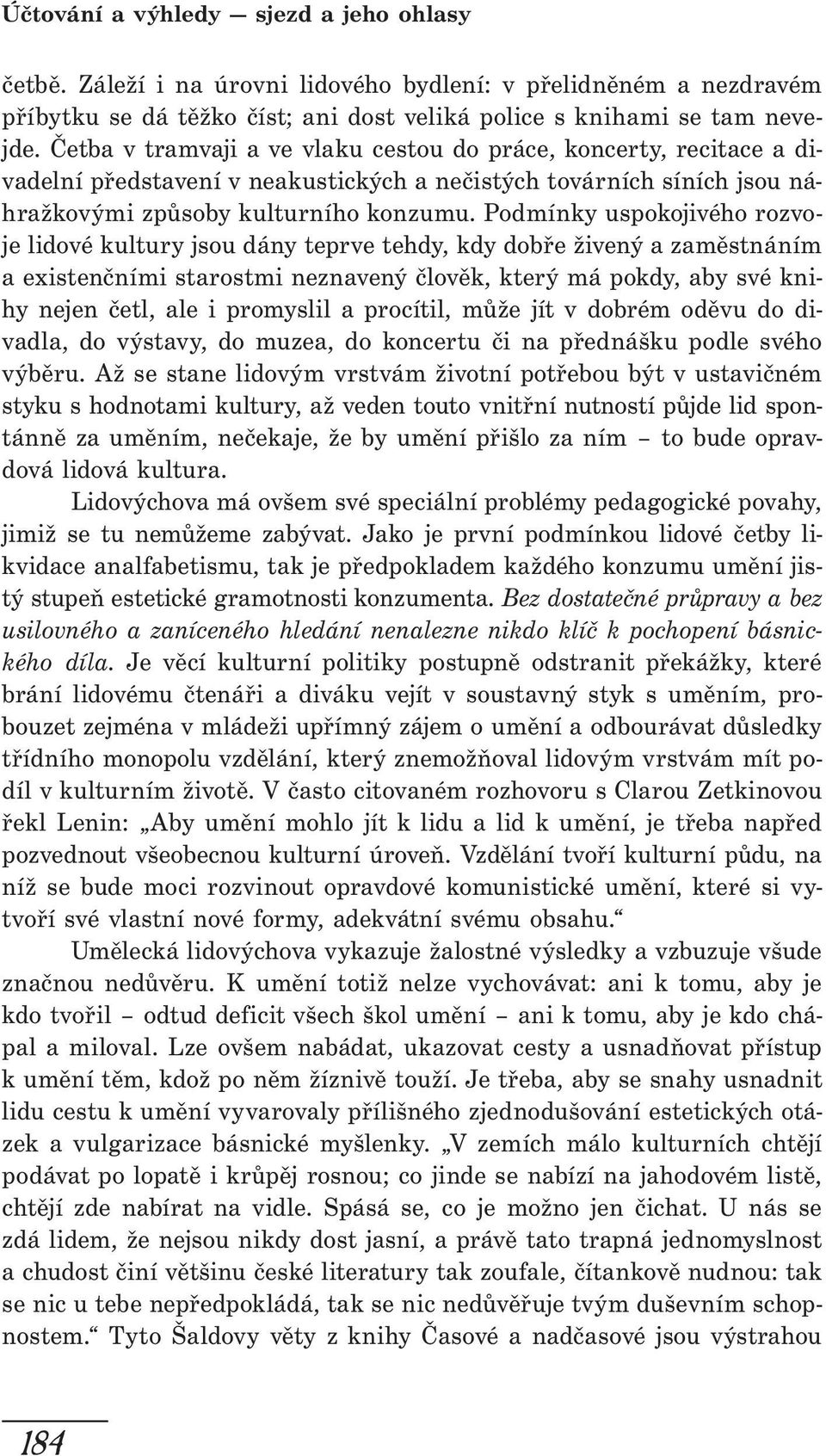 Podmínky uspokojivého rozvoje lidové kultury jsou dány teprve tehdy, kdy dobře živený a zaměstnáním a existenčními starostmi neznavený člověk, který má pokdy, aby své knihy nejen četl, ale i