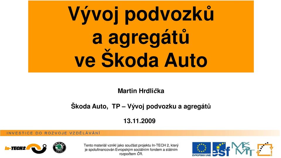 2009 Tento materiál vznikl jako sou ást projektu In-TECH