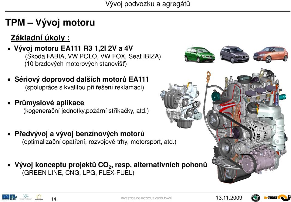 myslové aplikace (kogenera ní jednotky,požární st íka ky, atd.