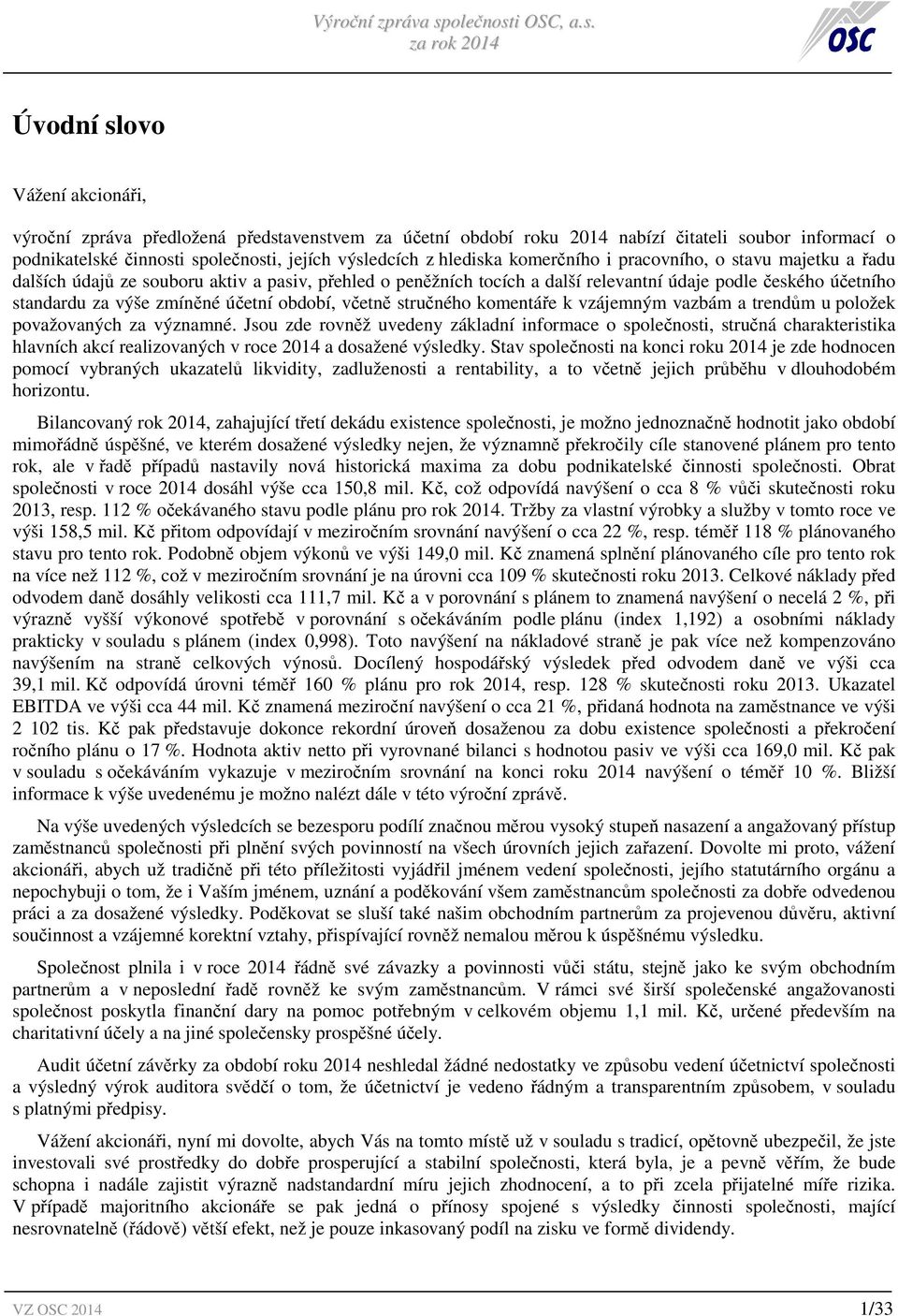 období, včetně stručného komentáře k vzájemným vazbám a trendům u položek považovaných za významné.