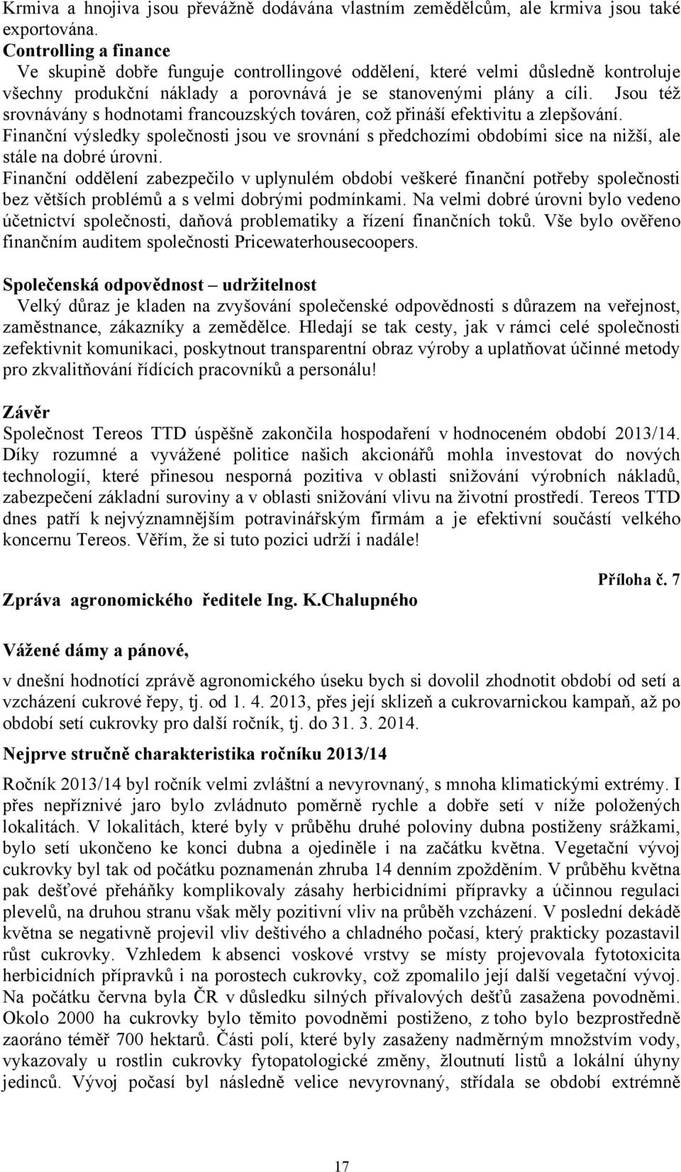 Jsou též srovnávány s hodnotami francouzských továren, což přináší efektivitu a zlepšování.