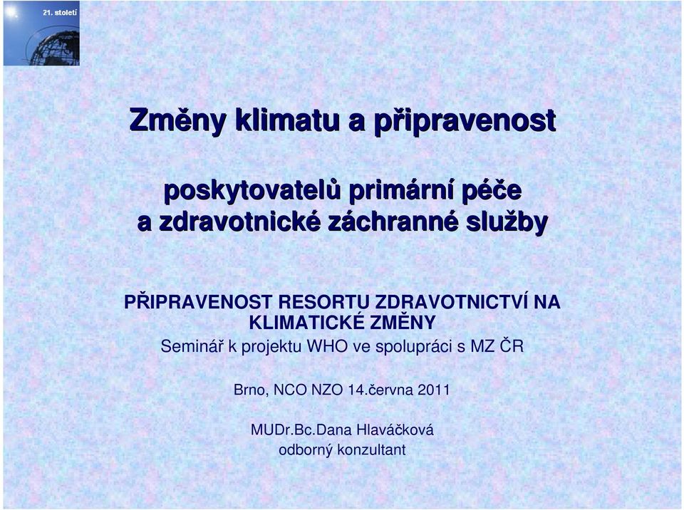 NA KLIMATICKÉ ZMĚNY Seminář k projektu WHO ve spolupráci s MZ ČR