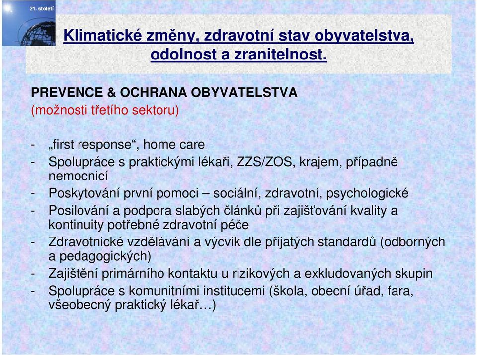 Poskytování první pomoci sociální, zdravotní, psychologické - Posilování a podpora slabých článků při zajišťování kvality a kontinuity potřebné zdravotní péče