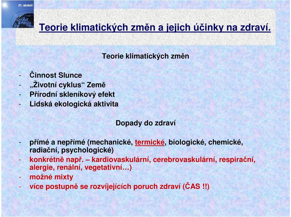 klimatických změn Dopady do zdraví - přímé a nepřímé (mechanické, termické, biologické, chemické, radiační,