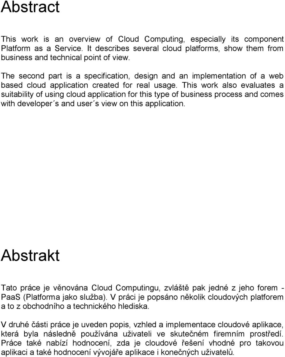 This work also evaluates a suitability of using cloud application for this type of business process and comes with developer s and user s view on this application.