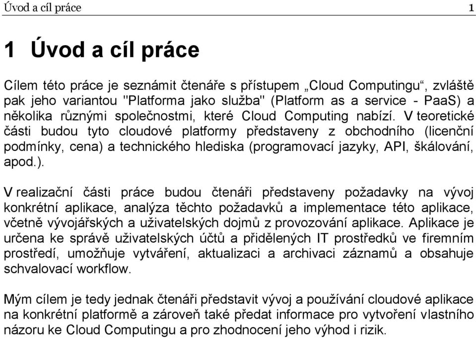 V teoretické části budou tyto cloudové platformy představeny z obchodního (licenční podmínky, cena) 