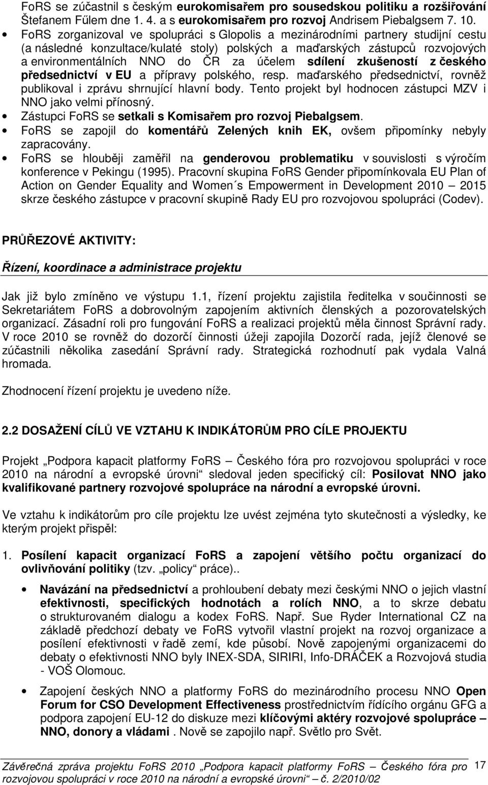 sdílení zkušeností z českého předsednictví v EU a přípravy polského, resp. maďarského předsednictví, rovněž publikoval i zprávu shrnující hlavní body.