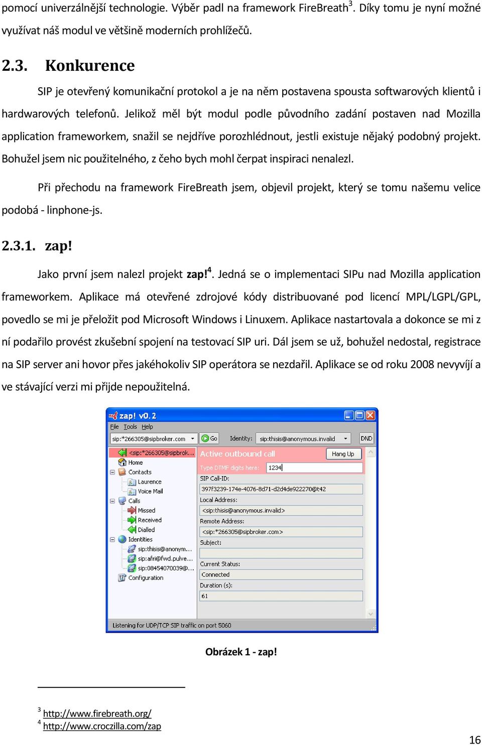 Bohužel jsem nic použitelného, z čeho bych mohl čerpat inspiraci nenalezl. Při přechodu na framework FireBreath jsem, objevil projekt, který se tomu našemu velice podobá - linphone-js. 2.3.1. zap!