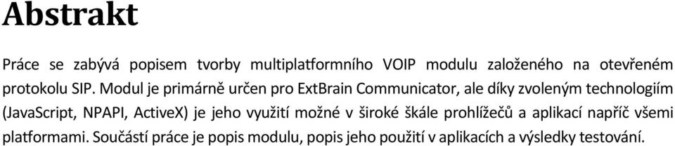 Modul je primárně určen pro ExtBrain Communicator, ale díky zvoleným technologiím (JavaScript,