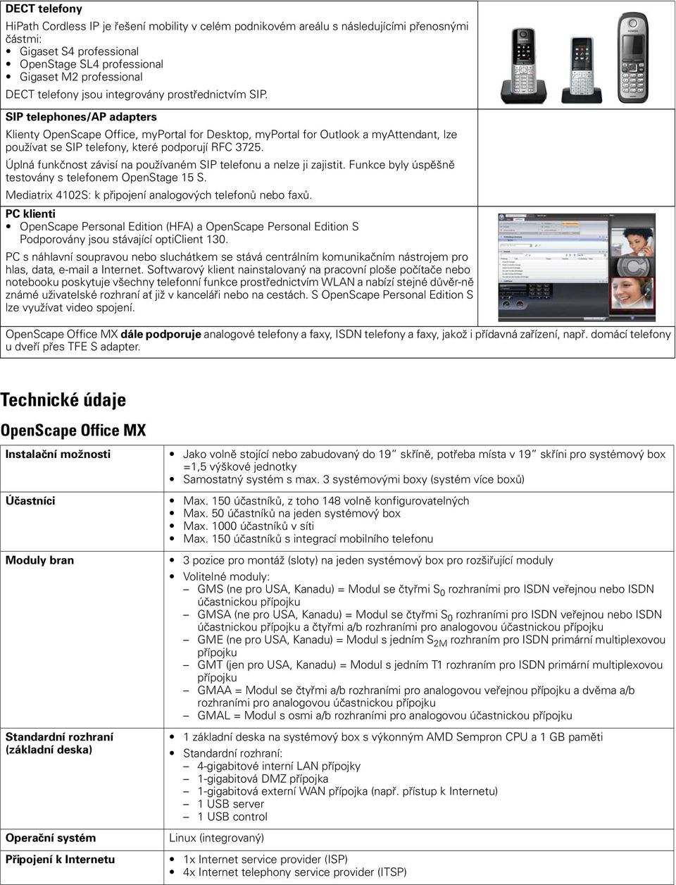 SIP telephones/ap adapters Klienty OpenScape Office, myportal for Desktop, myportal for Outlook a myattendant, lze používat se SIP telefony, které podporují RFC 3725.